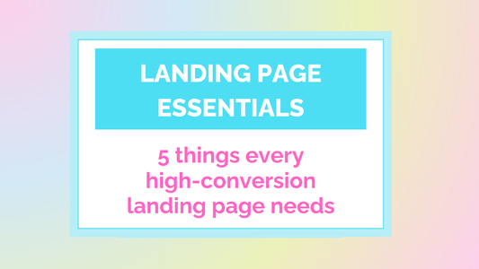 Landing Page Essentials: 5 Things every high-conversion landing page needs