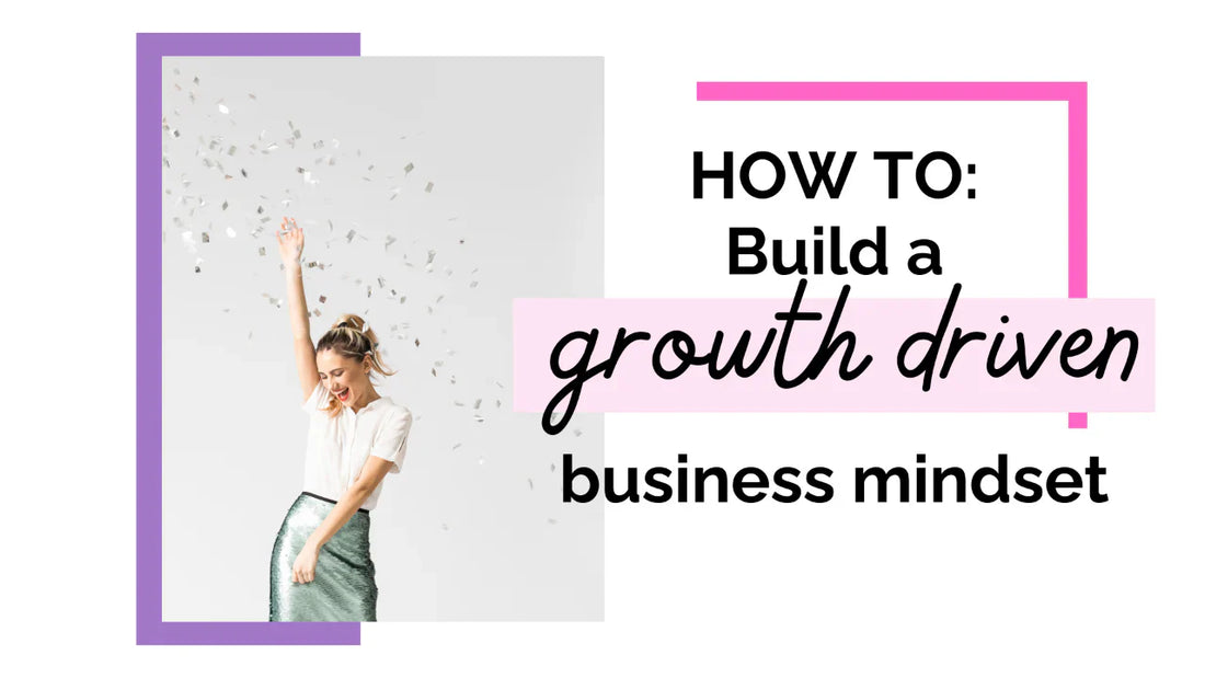 Building a Growth-Driven Mindset for your Business