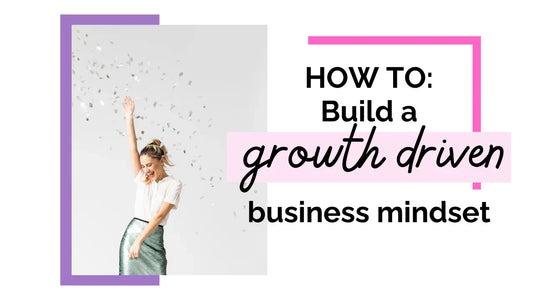 Building a Growth-Driven Mindset for your Business
