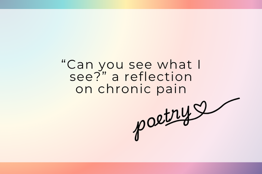 Poetry - "Can you see what I can see?" a reflection on chronic pain