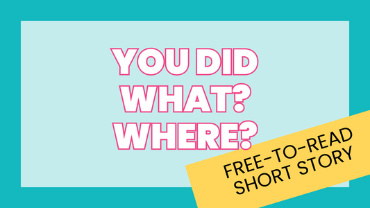 Short story from writing prompt - You did what, where?