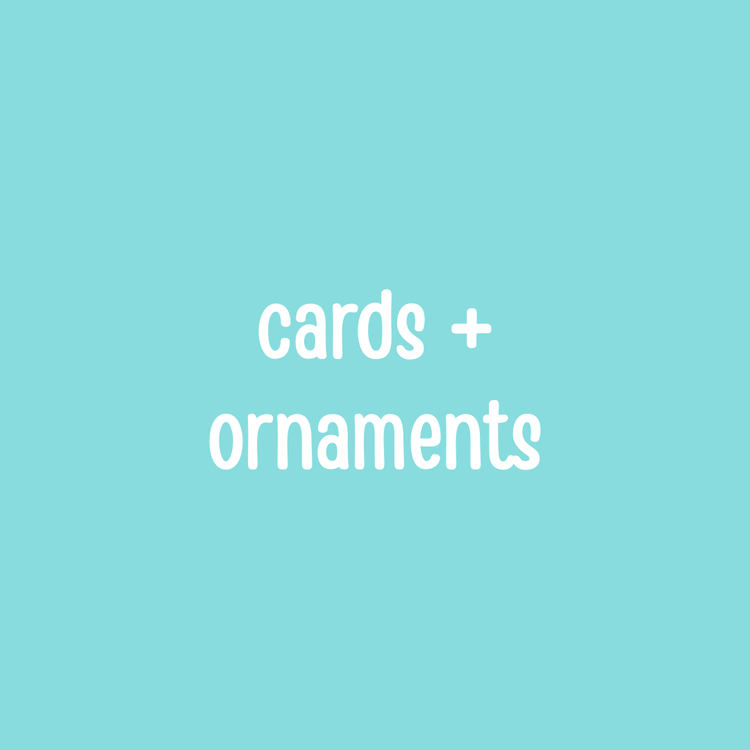 Cards + Ornaments