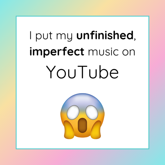 I put my unfinished, imperfect music on YouTube