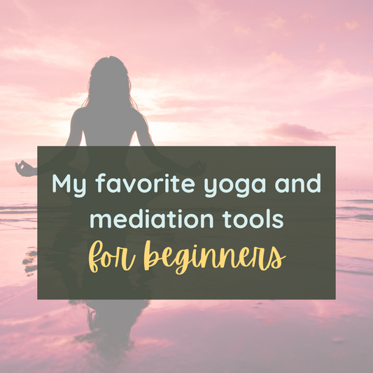 My favorite yoga and meditation tools for beginners